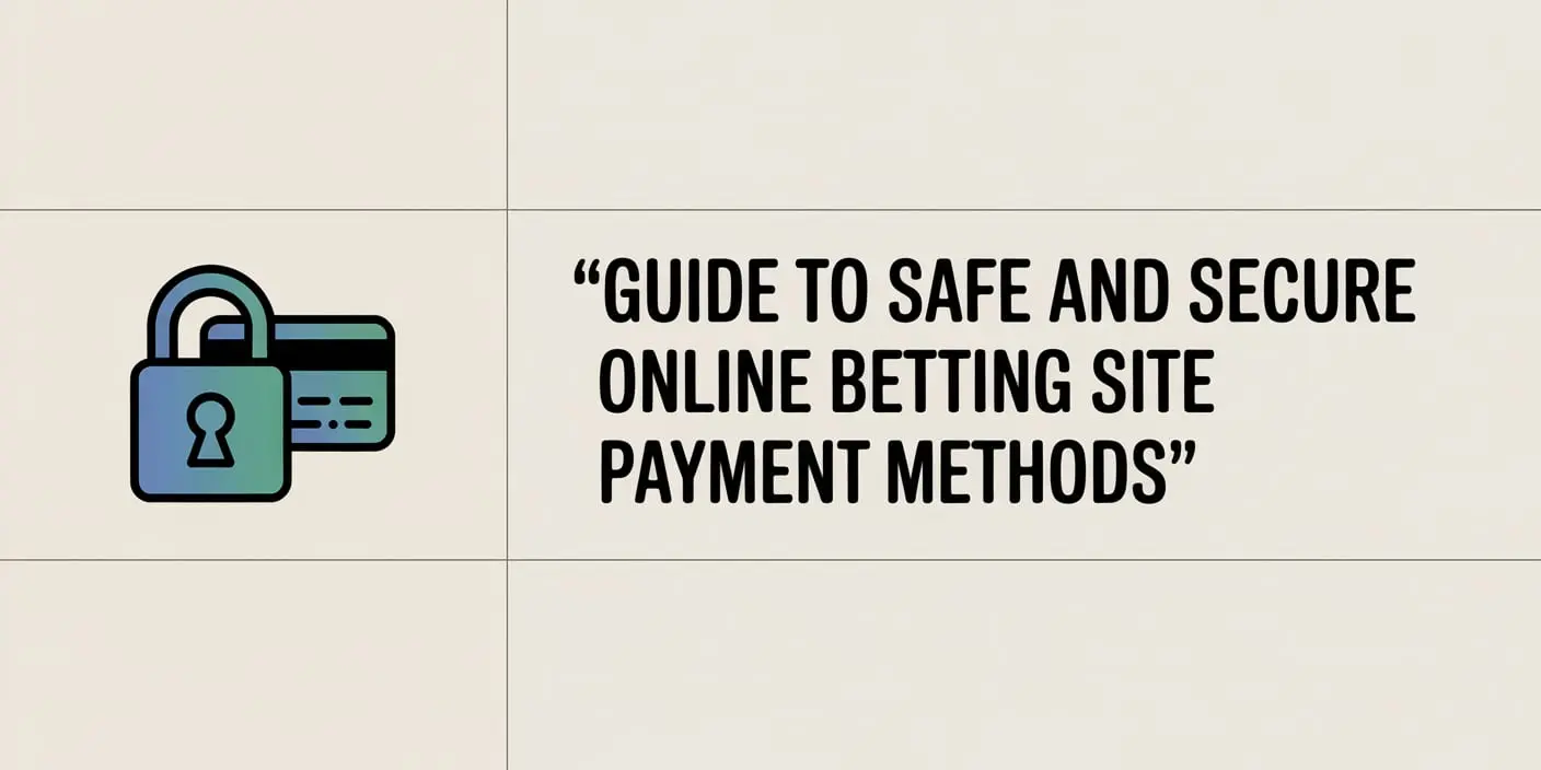 Guide to Safe and Secure Online Betting Site Payment Methods