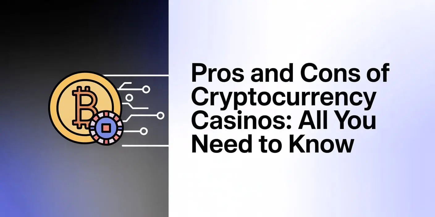 Pros and Cons of Cryptocurrency Casinos: All You Need to Know